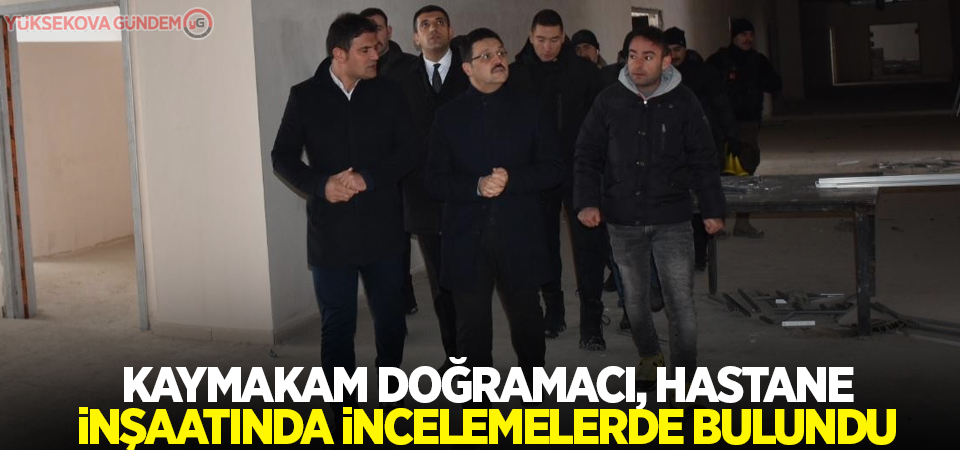 Kaymakam Doğramacı, hastane inşaatında incelemelerde bulundu