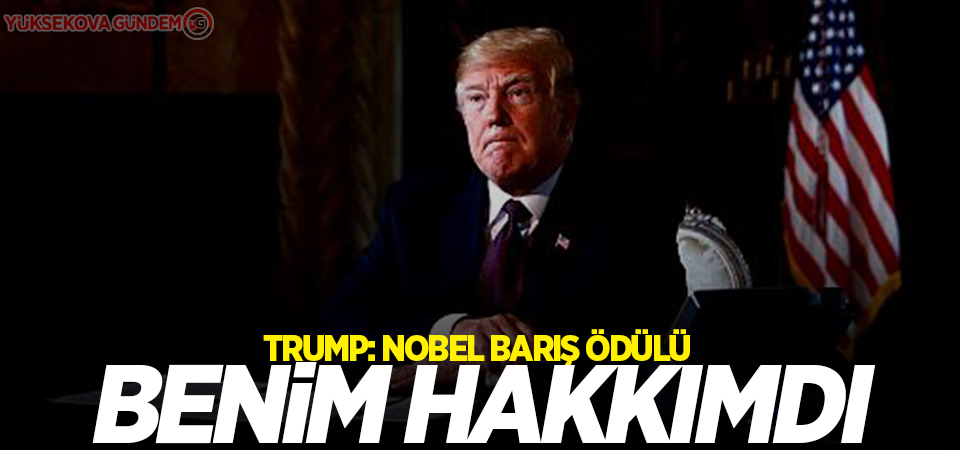 Trump: Nobel Barış Ödülü benim hakkımdı