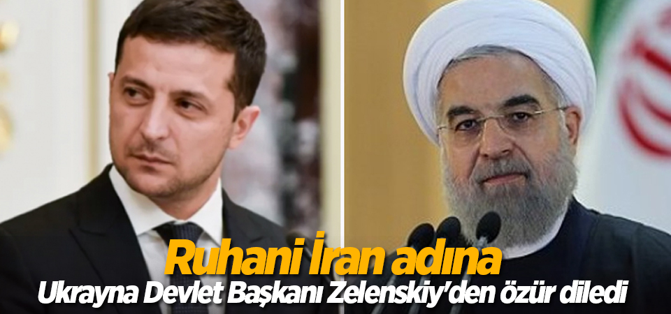 Ruhani İran adına Ukrayna Devlet Başkanı Zelenskiy'den özür diledi
