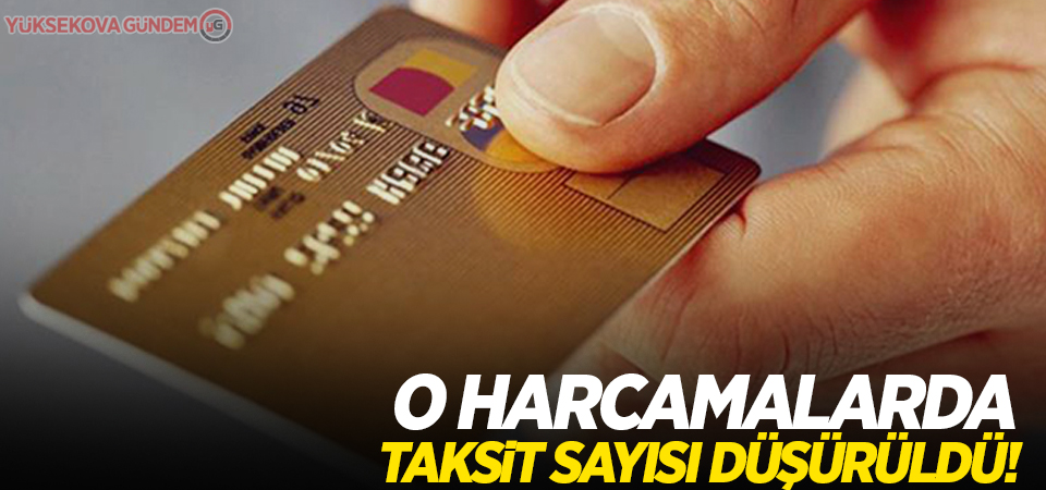 O harcamalarda taksit sayısı düşürüldü!