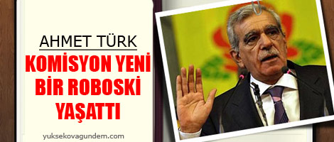 Türk: Komisyon yeni bir Roboski yaşattı