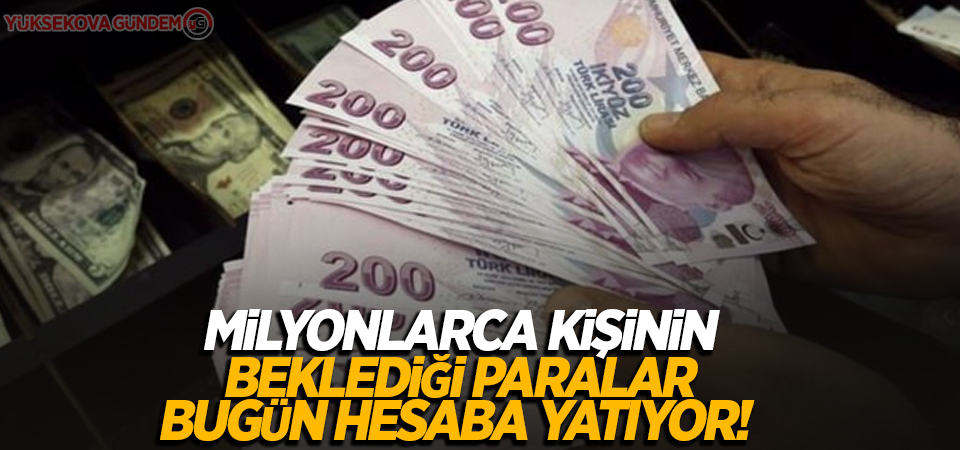 Milyonlarca kişinin beklediği paralar bugün hesaba yatıyor!