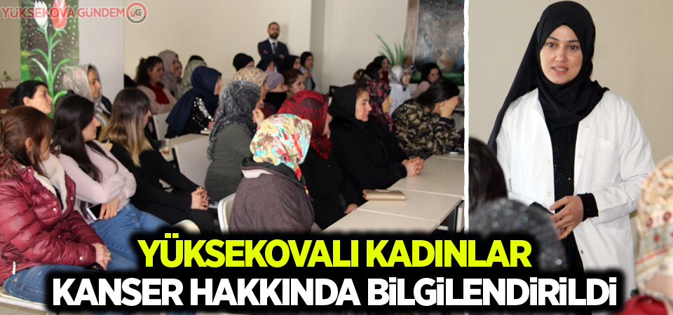 Yüksekovalı kadınlar kanser hakkında bilgilendirildi