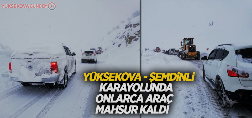 Yüksekova - Şemdinli karayolunda onlarca araç mahsur kaldı