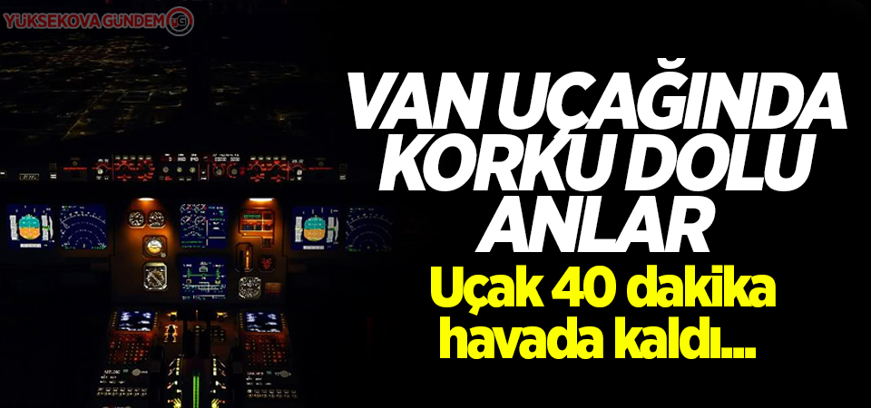 Van uçağında korku dolu anlar!