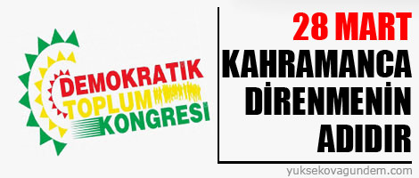 DTK: 28 Mart kahramanca direnmenin adıdır