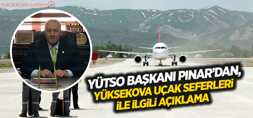 Başkan Pınar'dan Yüksekova uçak seferleri ile ilgili açıklama