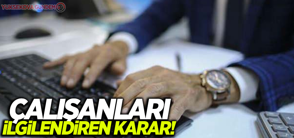 Çalışanları ilgilendiren karar!