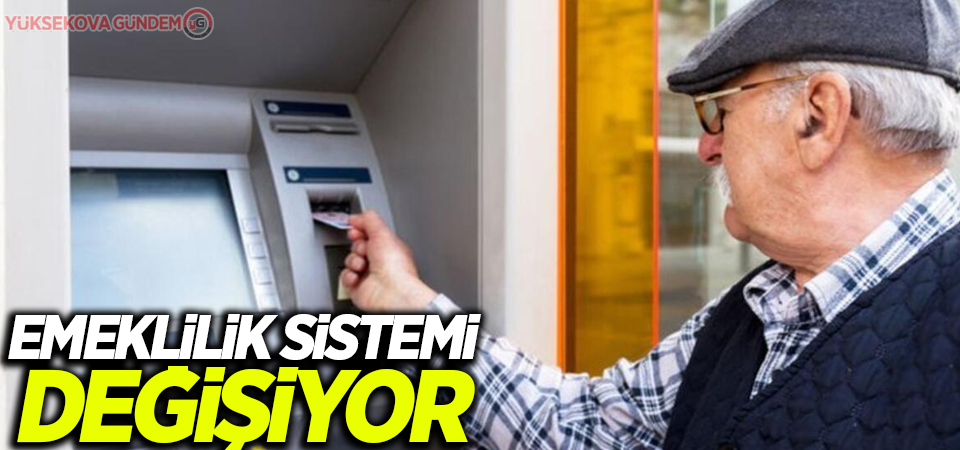 Emeklilik sistemi değişiyor