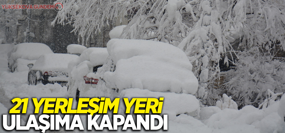 21 yerleşim yeri ulaşıma kapandı