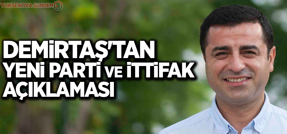 Demirtaş'tan yeni parti ve ittifak açıklaması