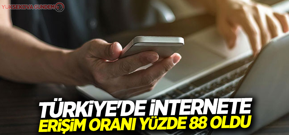 Türkiye'de internete erişim oranı yüzde 88 oldu