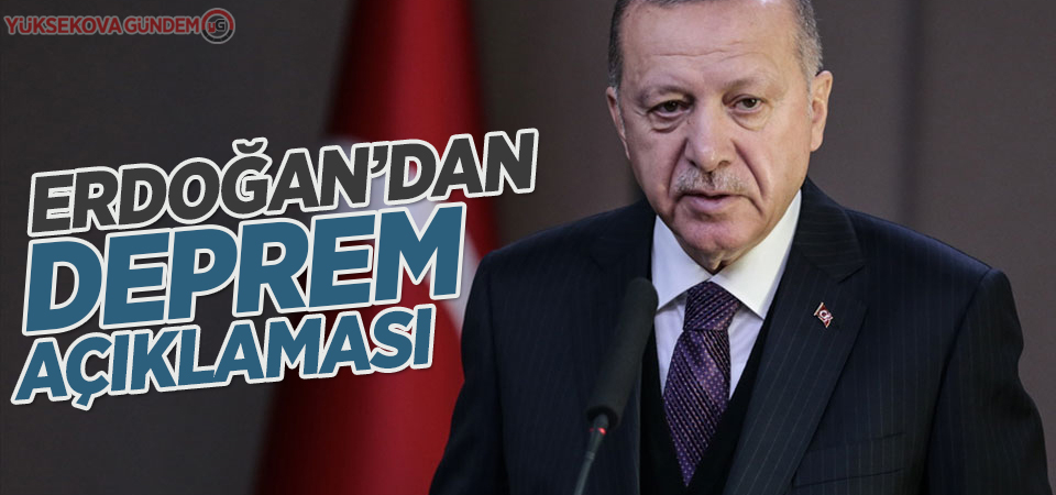 Erdoğan'dan deprem açıklaması