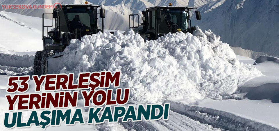 53 yerleşim yerinin yolu ulaşıma kapandı