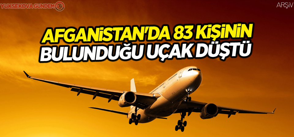 Afganistan'da 83 kişinin bulunduğu uçak düştü