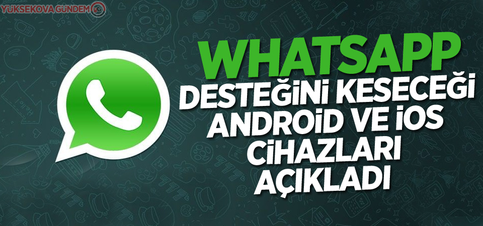 WhatsApp desteğini keseceği Android ve İOS cihazları açıkladı