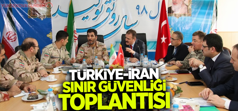 Türkiye-İran sınır güvenliği toplantısı