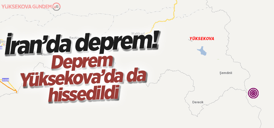 İran'da deprem! Deprem Yüksekova'da da hissedildi