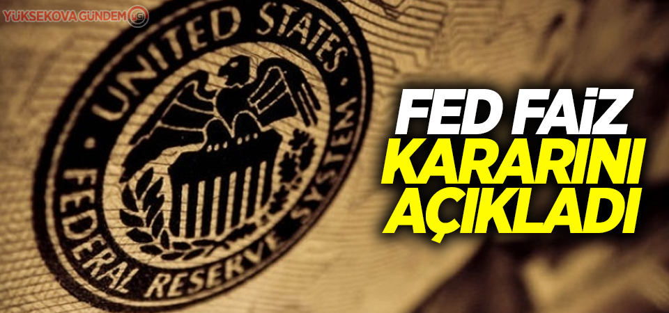 Fed faiz kararını açıkladı