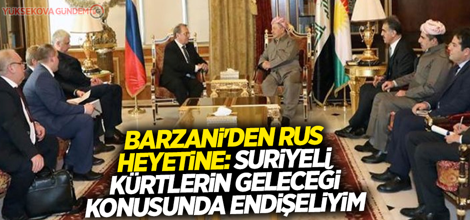 Barzani'den Rus heyetine: Suriyeli Kürtlerin geleceği konusunda endişeliyim