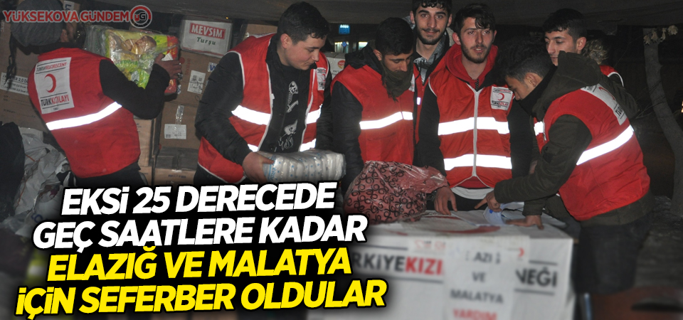 Eksi 25 derecede geç saatlere kadar Elazığ ve Malatya için seferber oldular