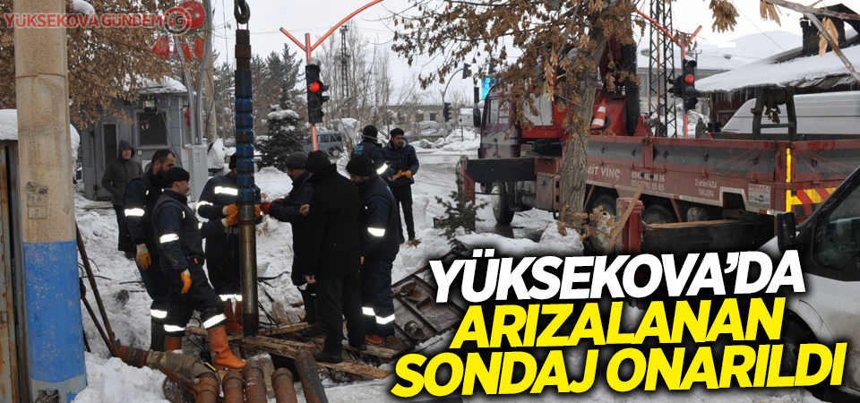 Yüksekova’da arızalanan sondaj onarıldı