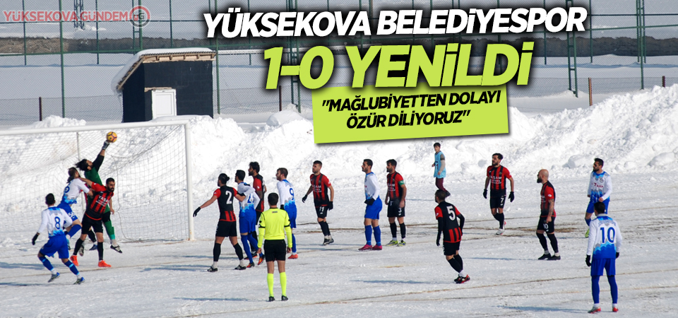 Yüksekova Belediyespor: 'Mağlubiyetten dolayı özür diliyoruz'