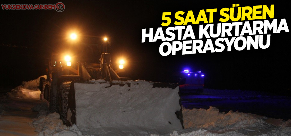 5 saat süren hasta kurtarma operasyonu