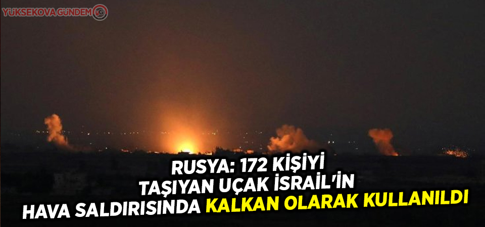 Rusya:'172 kişiyi taşıyan uçak İsrail'in hava saldırısında kalkan olarak kullanıldı'
