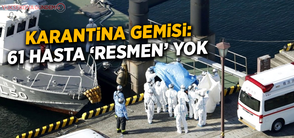 Karantina gemisi: 61 hasta 'resmen' yok