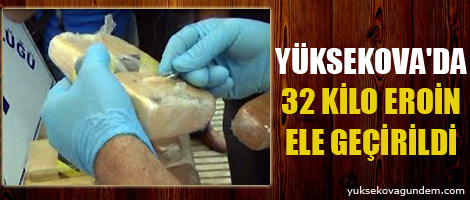 Yüksekova'da 32 kilo eroin ele geçirildi