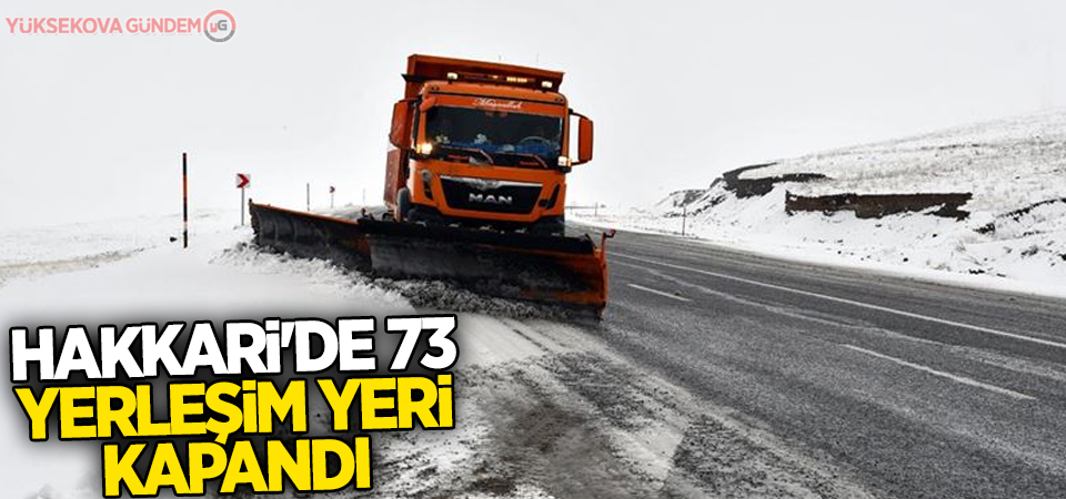 Hakkari'de 73 yerleşim yeri kapandı