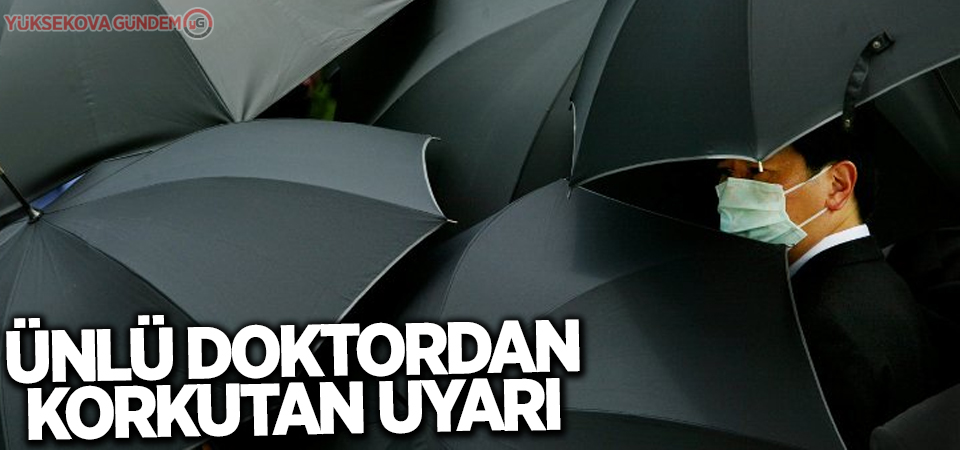 Ünlü doktordan korkutan uyarı