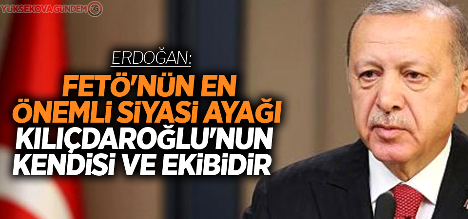 Erdoğan: 'Fetö'nün Siyasi Ayağı Kılıçdaroğlu'nun Kendisi Ve Ekibidir'