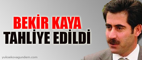 Bekir Kaya Serbest Bırakıldı
