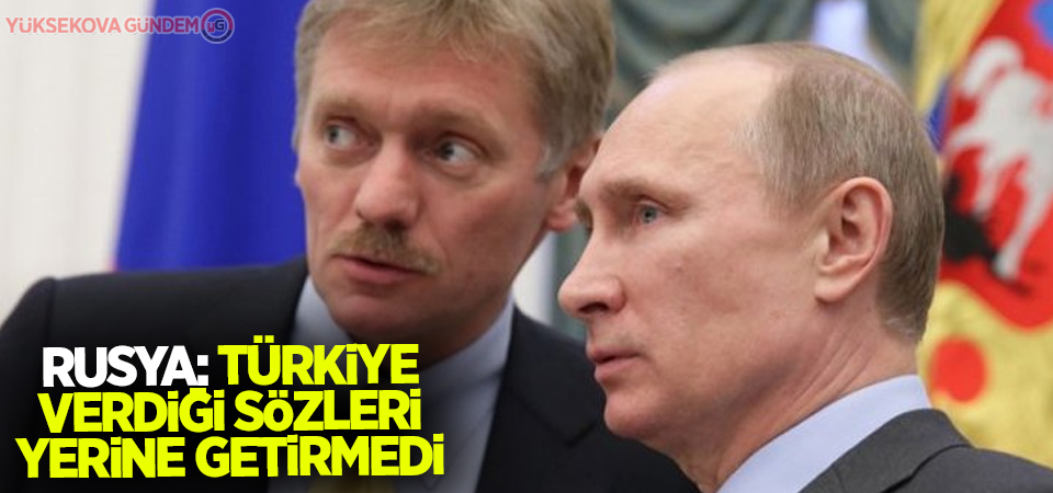 Rusya: Türkiye İdlib'de verdiği sözleri yerine getirmedi
