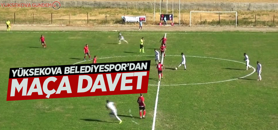 Yüksekova Belediyespor’dan maça davet