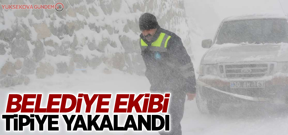 Belediye ekibi tipiye yakalandı