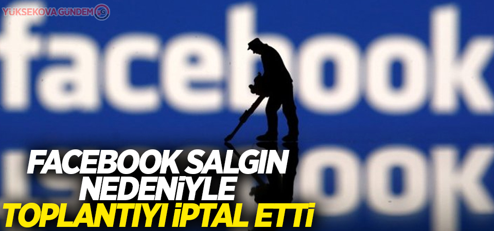 Facebook salgın nedeniyle toplantıyı iptal etti