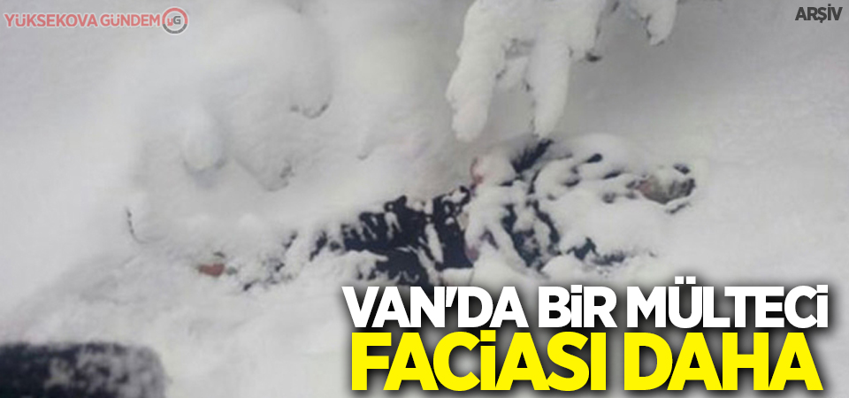 Van'da bir mülteci faciası daha!