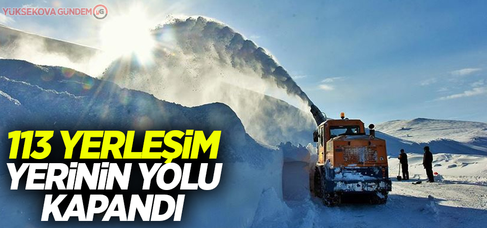 113 yerleşim yerinin yolu kapandı