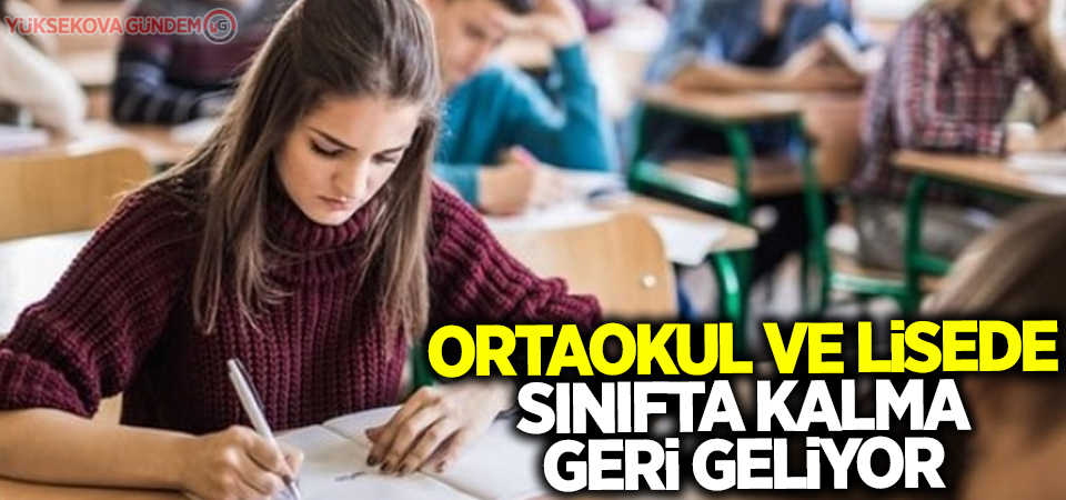 Ortaokul ve lisede sınıfta kalma geri geliyor