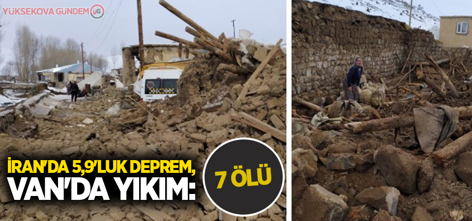 İran'da 5,9'luk deprem, Van'da yıkım: 7 ölü