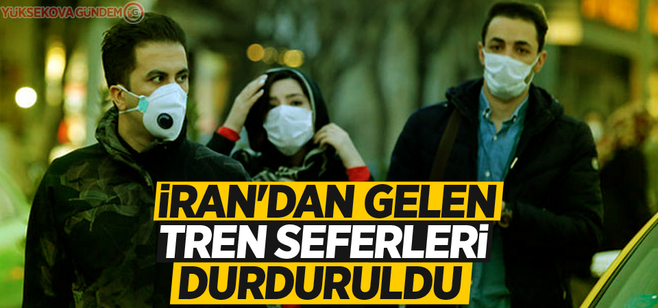 İran'dan gelen tren seferleri durduruldu