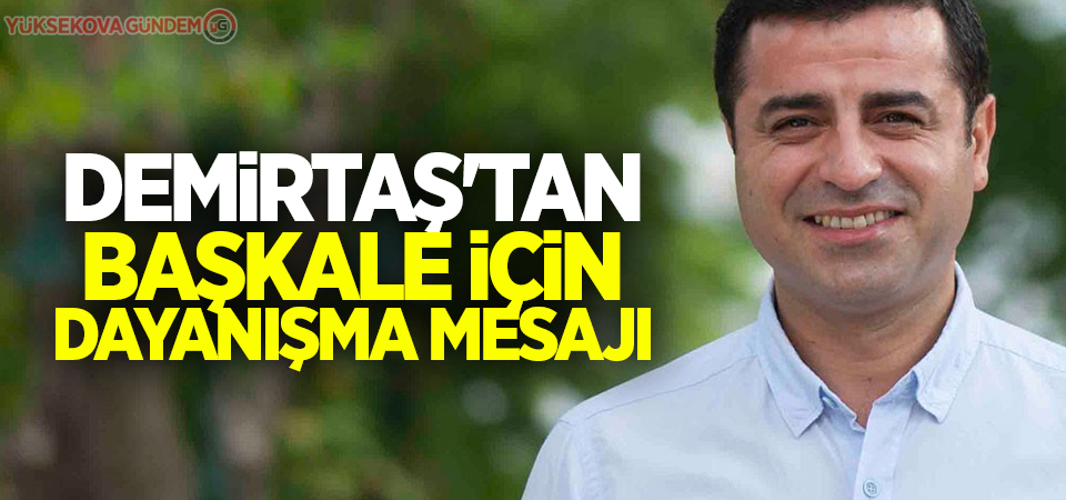 Demirtaş'tan Başkale için dayanışma mesajı