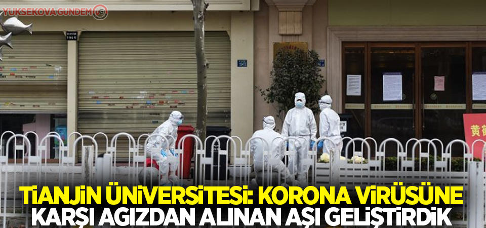 Tianjin Üniversitesi: Korona virüsüne karşı ağızdan alınan aşı geliştirdik