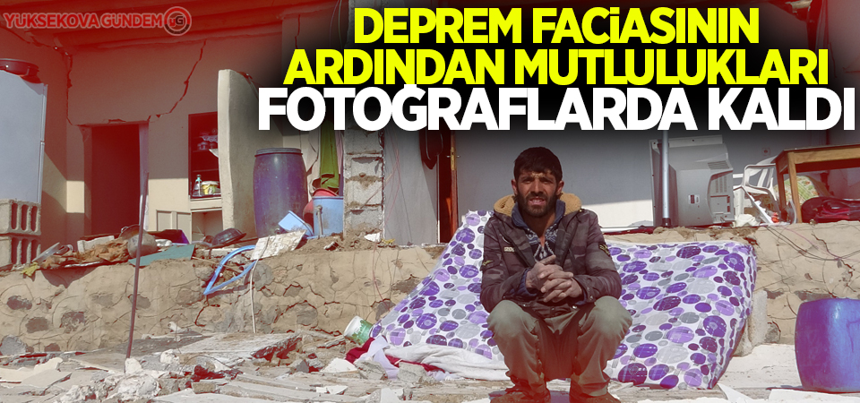 Deprem faciasının ardından mutlulukları fotoğraflarda kaldı