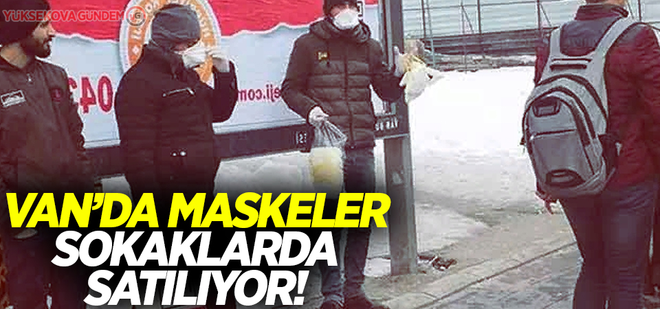 Van’da Maskeler sokaklarda satılıyor!