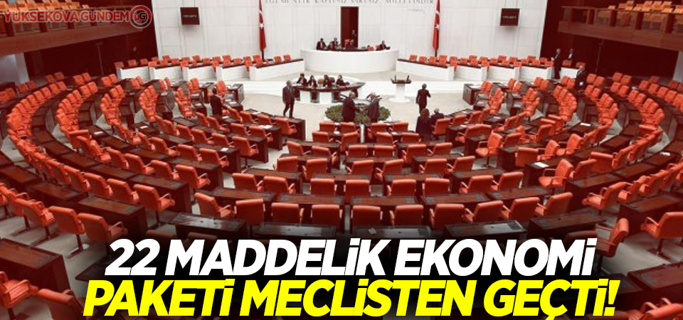 22 maddelik ekonomi paketi meclisten geçti!