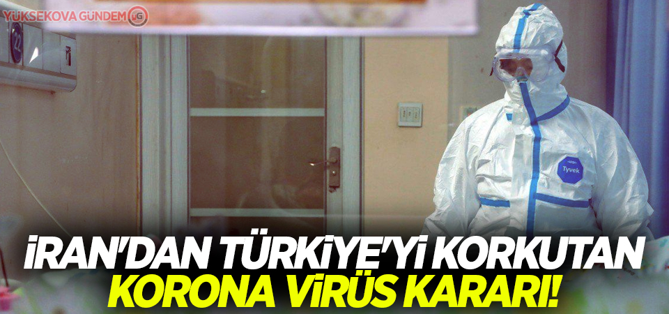 İran'dan Türkiye'yi korkutan korona virüs kararı!
